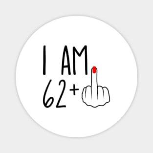 I Am 62 Plus 1 Middle Finger For A 63rd Birthday Magnet